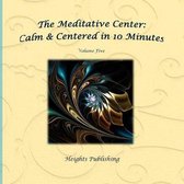 Calm & Centered in 10 Minutes the Meditative Center Volume Five
