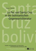 Studien und Dokumente zur Geschichte der romanischen Literaturen 64 - La Paz und Santa Cruz in der bolivianischen Gegenwartsliteratur