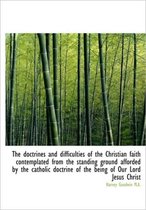 The Doctrines and Difficulties of the Christian Faith Contemplated from the Standing Ground Afforded