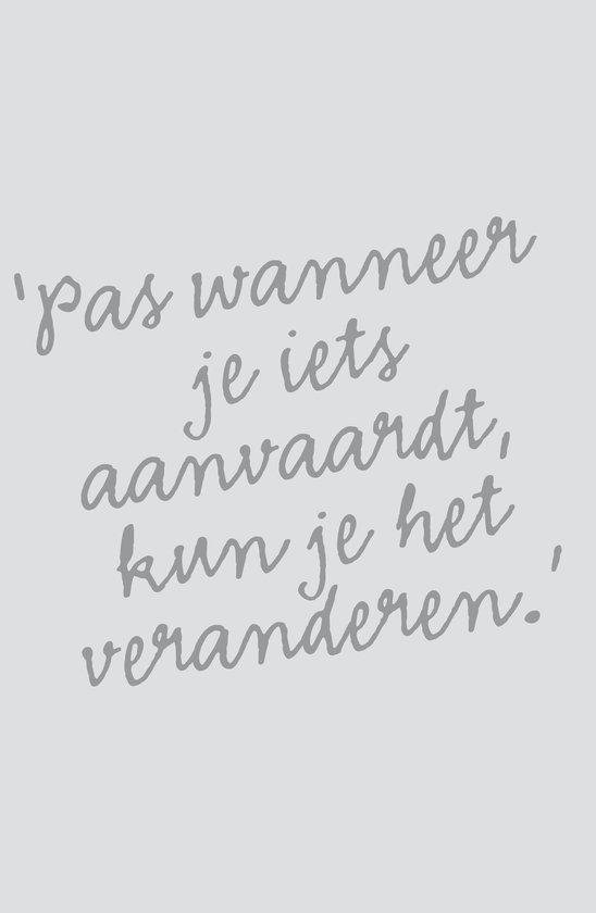'pas wanneer je iets aanvaardt, kun je het veranderen.'