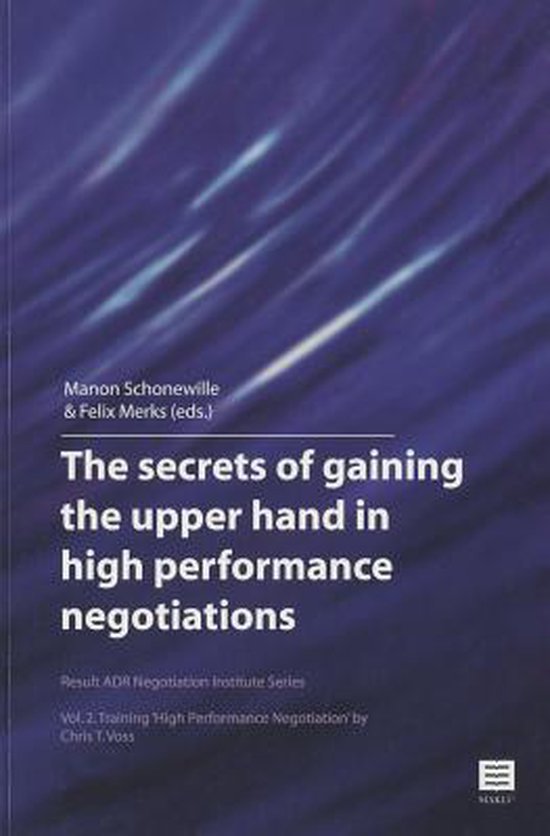The Secrets of Gaining the Upper Hand in High Performance Negotiations, 2