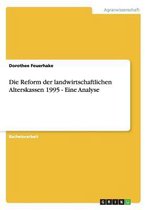 Die Reform der landwirtschaftlichen Alterskassen 1995 - Eine Analyse