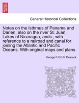 Notes on the Isthmus of Panama and Darien, Also on the River St. Juan, Lakes of Nicaragua, Andc., with Reference to a Railroad and Canal for Joining the Atlantic and Pacific Oceans