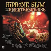 Hipbone Slim & The Kneetremblers - Ain't Got A Leg To Stand On (LP)