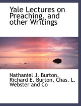 Yale Lectures on Preaching, and Other Writings