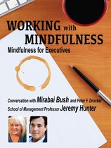 Working with Mindfulness - Working with Mindfulness: Mindfulness for Executives