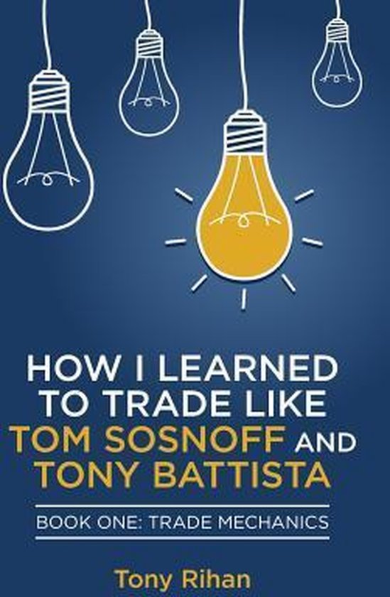 Tony Rihan How I Learned To Trade Like Tom Sosnoff | 9780615857756 | Tony Rihan ...