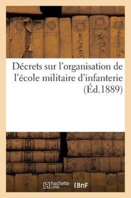 Decrets Sur L'Organisation de L'Ecole Militaire D'Infanterie
