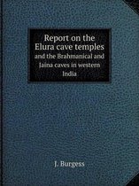 Report on the Elura cave temples and the Brahmanical and Jaina caves in western India