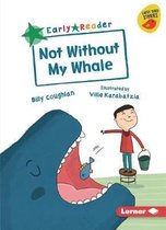 Early Bird Readers -- Green (Early Bird Stories (Tm))- Not Without My Whale