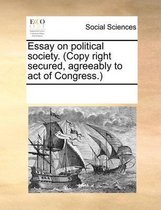 Essay on Political Society. (Copy Right Secured, Agreeably to Act of Congress.