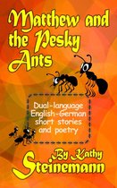 Matthew and the Pesky Ants: Dual-language English-German Short Stories and Poetry