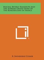 Paschal Beverly Randolph and the Supreme Grand Dome of the Rosicrucians in France