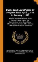 Public Land Laws Passed by Congress from April 1, 1882, to January 1, 1890