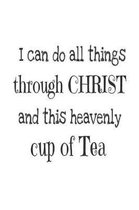 I Can Do All Things Through Christ And This Heavenly Cup of Tea