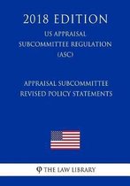 Appraisal Subcommittee Revised Policy Statements (Us Appraisal Subcommittee Regulation) (Asc) (2018 Edition)