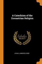 A Catechism of the Zoroastrian Religion