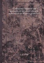A Complete Index of the Passages of Scripture Cited or Referred to in Winer's Grammar