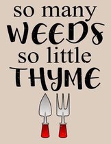 So Many Weeds So Little Thyme