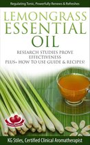 Healing with Essential Oil - Lemongrass Essential Oil Research Studies Prove Effectiveness Plus + How to Use Guide & Recipes