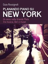 Guide d'autore - Planando piano su New York. Un anno nella Grande Mela tra musica, libri e musei