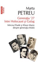 Eseu - Generația ‘27 între Holocaust și Gulag. Mircea Eliade și Klaus Mann despre generația tînără