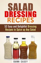 Vegetarian & Weight Loss - Salad Dressing Recipes: 52 Easy and Delightful Dressing Recipes to Spice up Any Salad