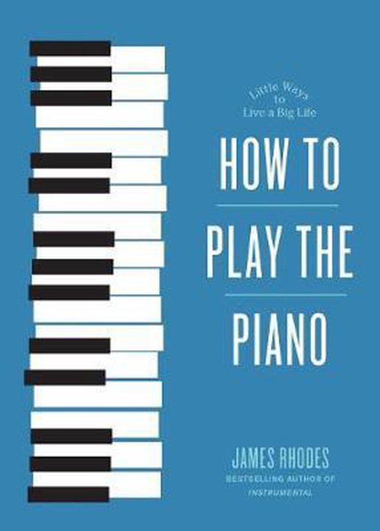 How to Play the Piano, James Rhodes 9781615195480 Boeken