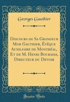 Discours de Sa Grandeur Mgr Gauthier, Eveque Auxiliaire de Montreal, Et de M. Henri Bourassa, Directeur Du Devoir (Classic Reprint)