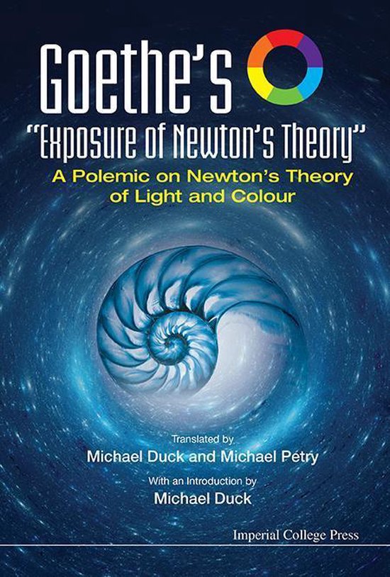 Goethe's "Exposure Of Newton's Theory": A Polemic On Newton' ... - cover