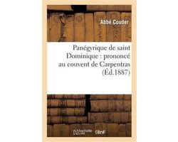 Histoire- Panégyrique de Saint Dominique: Prononcé Au Couvent de Carpentras