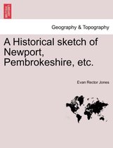 A Historical Sketch of Newport, Pembrokeshire, Etc.