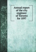 Annual report of the city engineer of Toronto for 1897