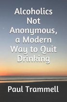 Alcoholics Not Anonymous, a Modern Way to Quit Drinking
