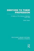 Routledge Library Editions: Banking & Finance- Debtors to their Profession (RLE Banking & Finance)