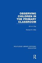 Observing Children in the Primary Classroom (Rle Edu O): All in a Day