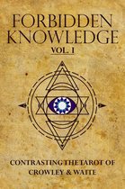Forbidden Knowledge: Contrasting the Tarot of Crowley & Waite, vol. I
