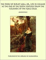 The Story of Burnt Njal; or, Life in Iceland at the End of the Tenth Century From the Icelandic of the Njals Saga