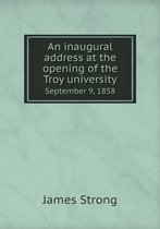 An inaugural address at the opening of the Troy university September 9, 1858