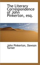 The Literary Correspondence of John Pinkerton, Esq.