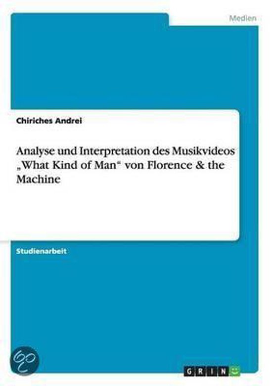 Analyse und Interpretation des Musikvideos ''What Kind of Man'' von Florence & the Machine