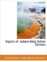 Aspects of Judaism Being Sixteen Sermons