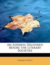 An Address Delivered Before the Literary Societies