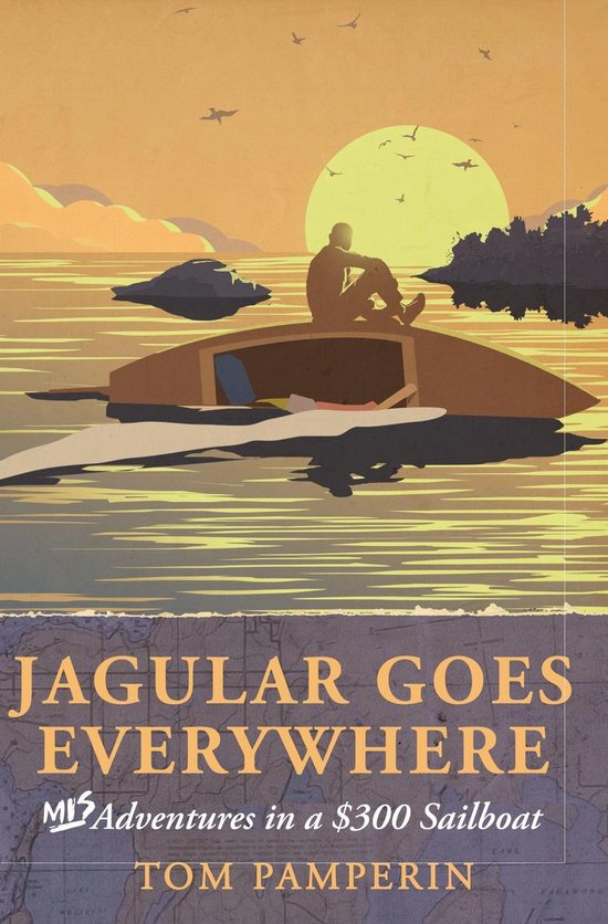 Jagular Goes Everywhere: (mis)Adventures in a $300 Sailboat  ... - cover