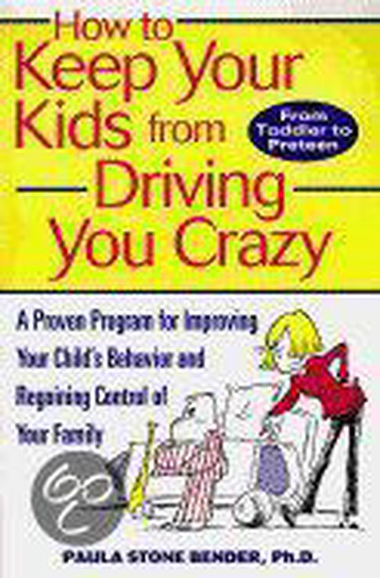 How to Keep Your Kids From Driving You Crazy, Paula Stone Bender ...