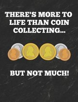 There's More to Life Than Collecting... But Not Much!