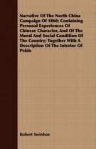 Narrative Of The North China Campaign Of 1860; Containing Personal Experiences Of Chinese Character, And Of The Moral And Social Condition Of The Country; Together With A Description Of The I
