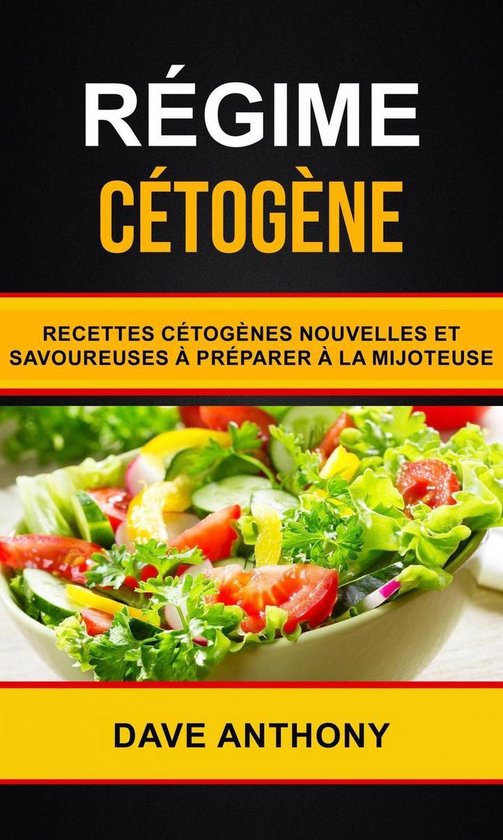 Régime cétogène: Recettes cétogènes nouvelles et savoureuses à préparer