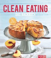 Iss dich gesund - Clean Eating - Das Backbuch