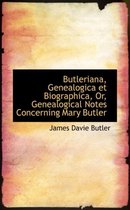Butleriana, Genealogica Et Biographica, Or, Genealogical Notes Concerning Mary Butler
